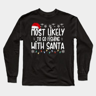 Most Likely To Go Fishing With Santa Christmas Fishing Lovers Long Sleeve T-Shirt